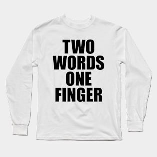 TWO WORDS ONE FINGER Long Sleeve T-Shirt